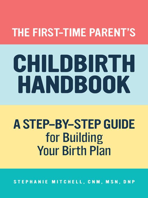 Title details for The First-Time Parent's Childbirth Handbook by Stephanie Mitchell CNM, MSN, DNP - Available